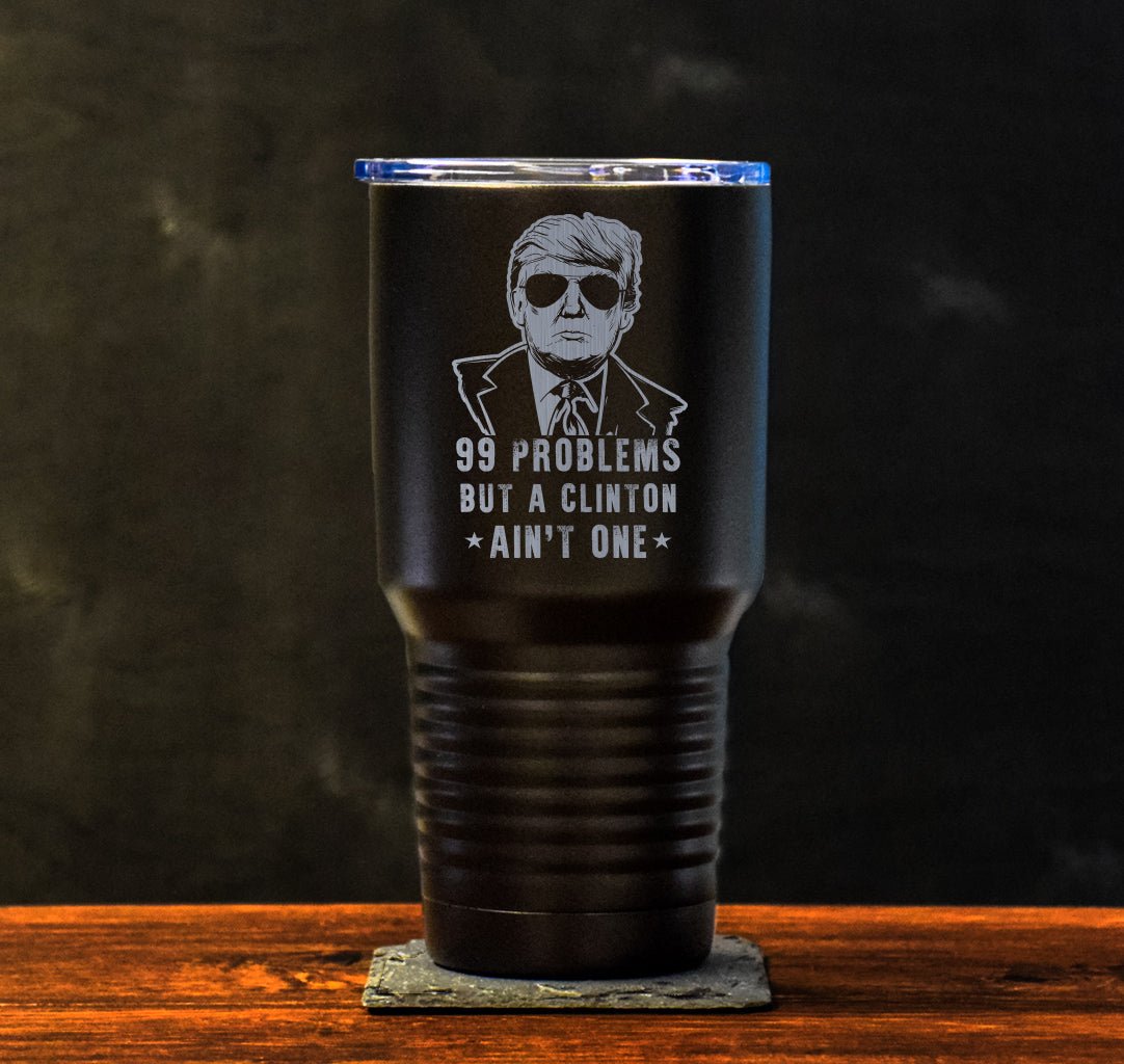 99 Problems Trump Tumbler - 30oz - Tumbler