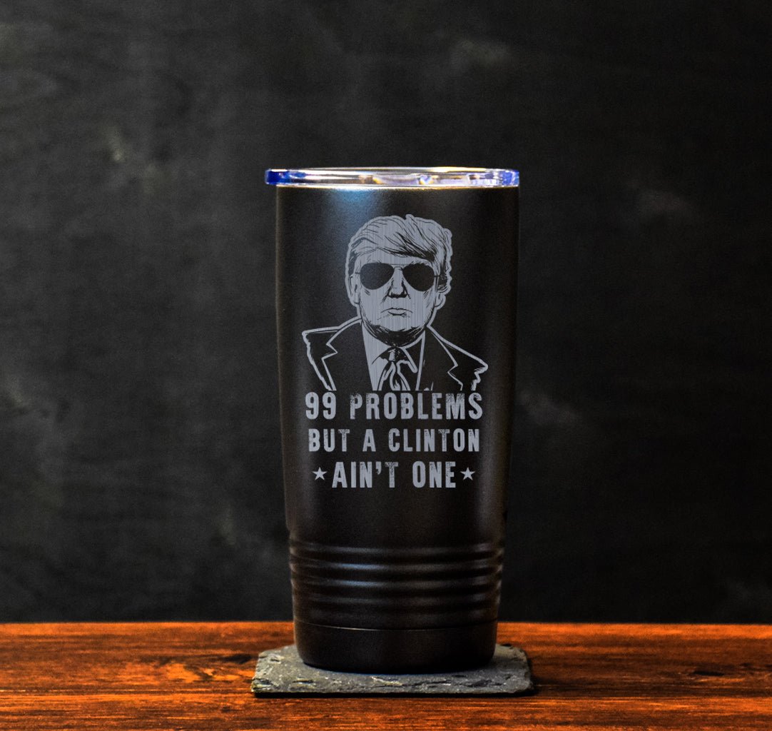 99 Problems Trump Tumbler - 20oz - Tumbler