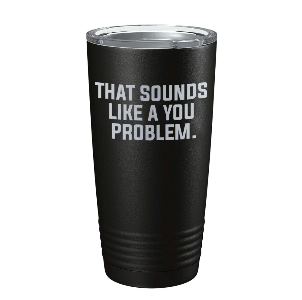 A You Problem Tumbler - 20oz - Tumbler