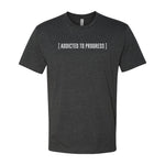 Addicted To Progess Shirt - Small - Shirt