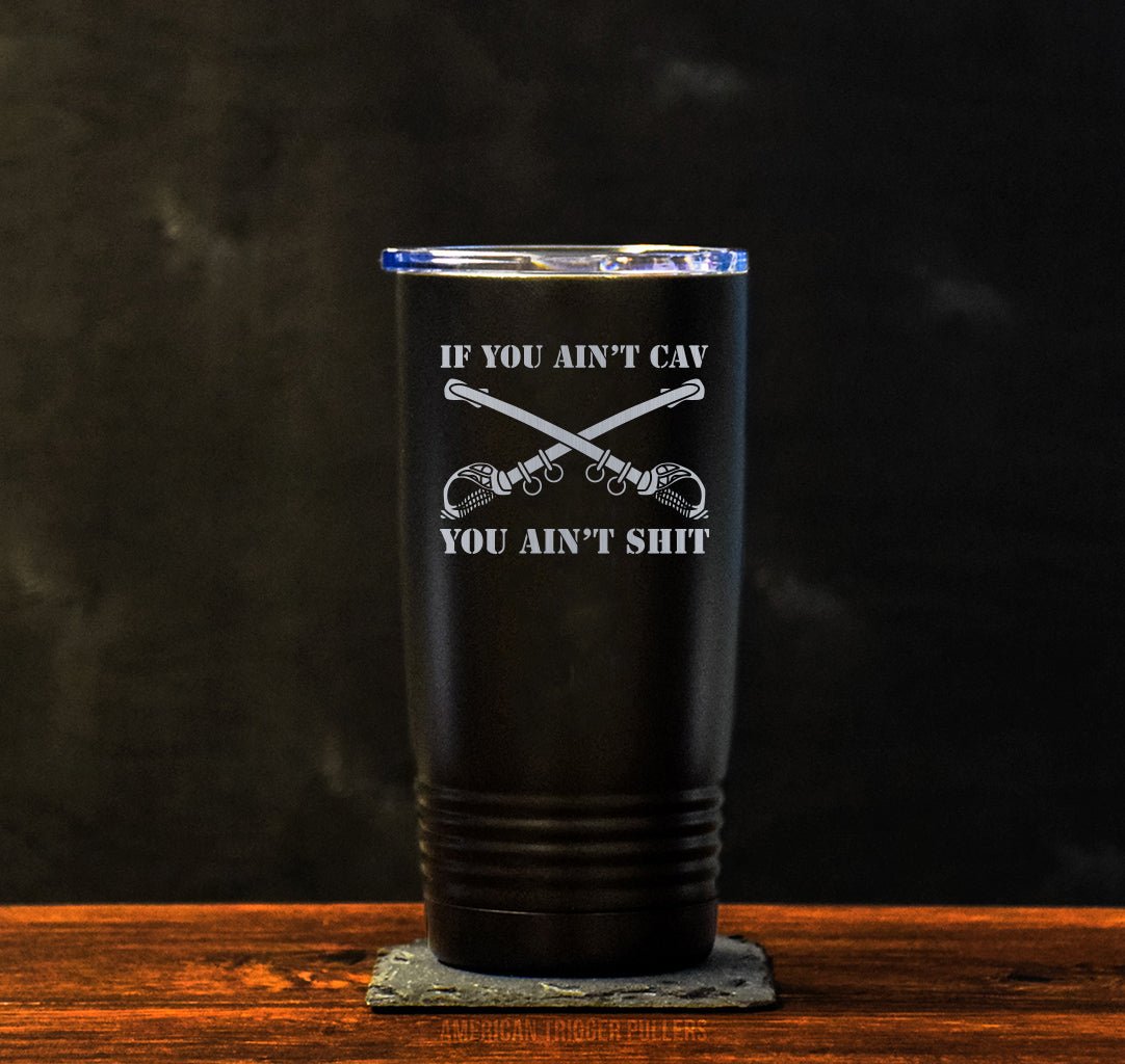 Aint Cav, Aint Shit Tumbler - 20oz - Tumbler