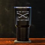 Aint Cav, Aint Shit Tumbler - 30oz - Tumbler