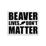 Beaver Lives Don't Matter Sticker - 4" - Sticker