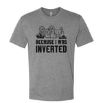 Because I Was Inverted Tee - Small - Shirt
