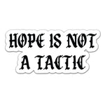 Hope Is Not A Tactic Gothic Sticker - 4" - Sticker