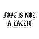 Hope Is Not A Tactic Gothic Sticker - 4" - Sticker