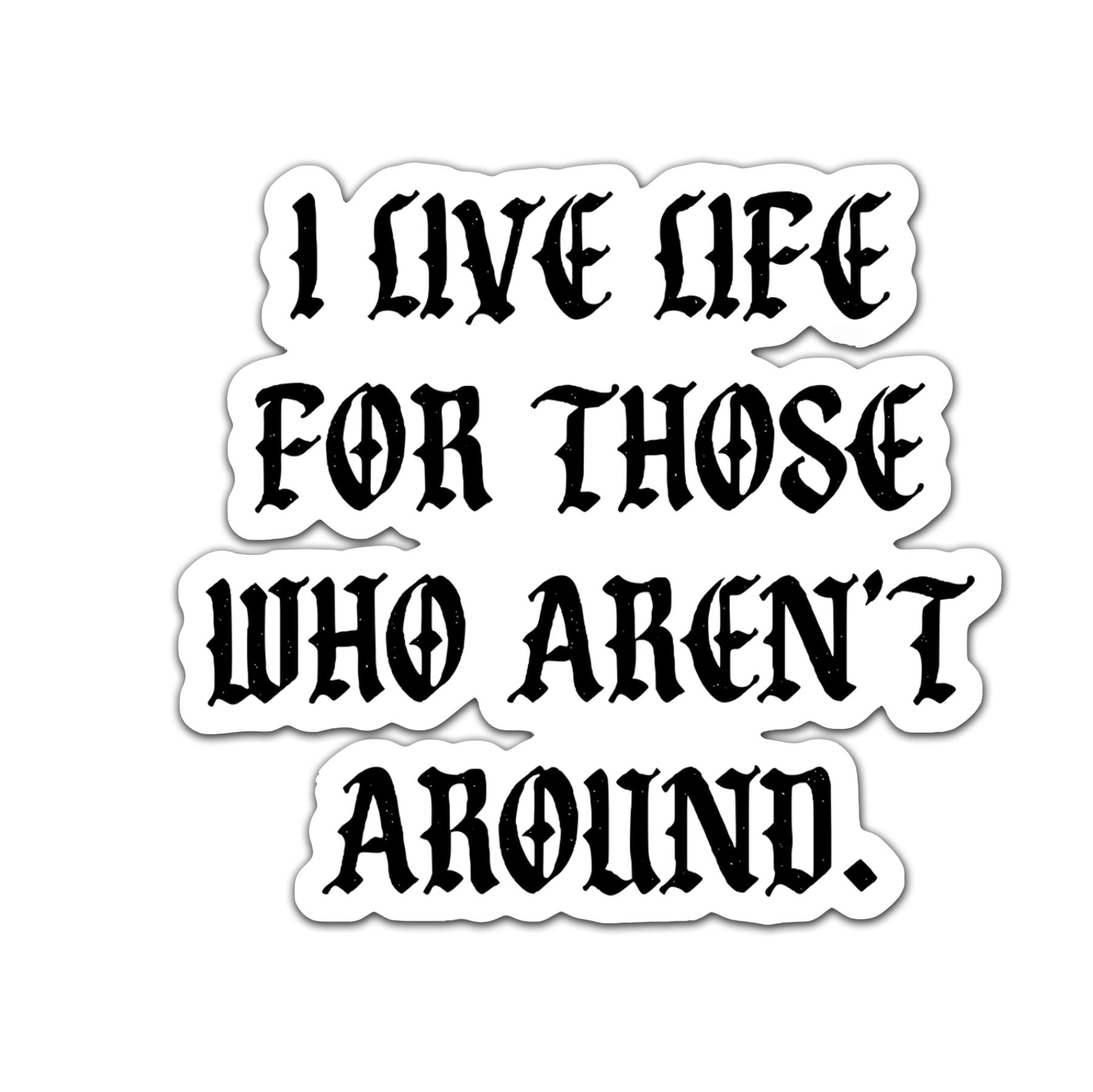 I Live For Those Sticker - 4" - Sticker