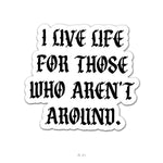 I Live For Those Sticker - 4" - Sticker