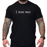 I miss war. - Small - Shirt