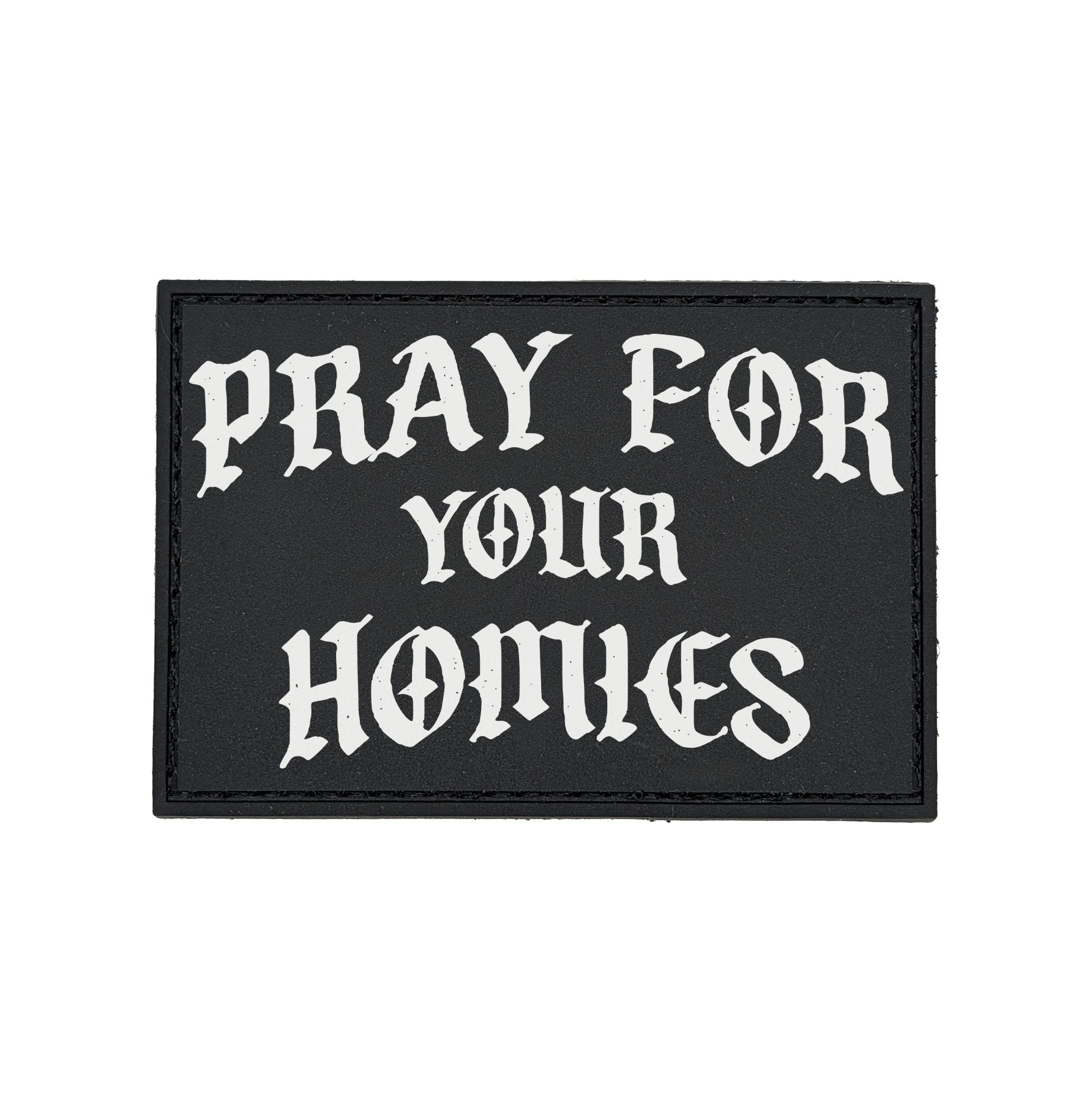Pray For The Homies PVC Patch - 3" x 2" - Patch