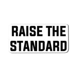 Raise The Standard Sticker - 4" - Sticker