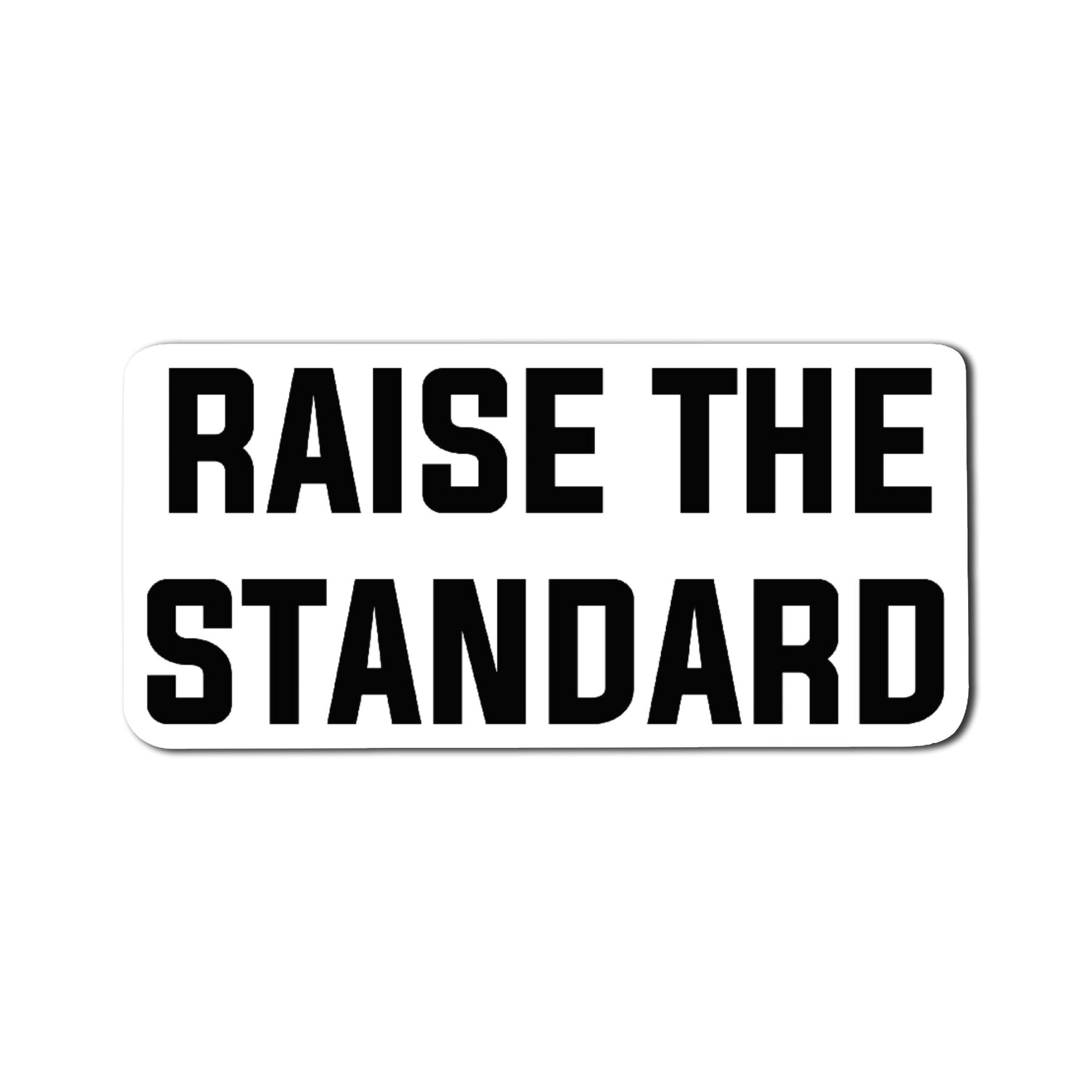 Raise The Standard Sticker - 4" - Sticker
