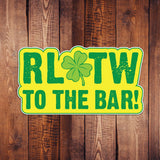 RLTW To The Bar STICKER - 4" - Sticker