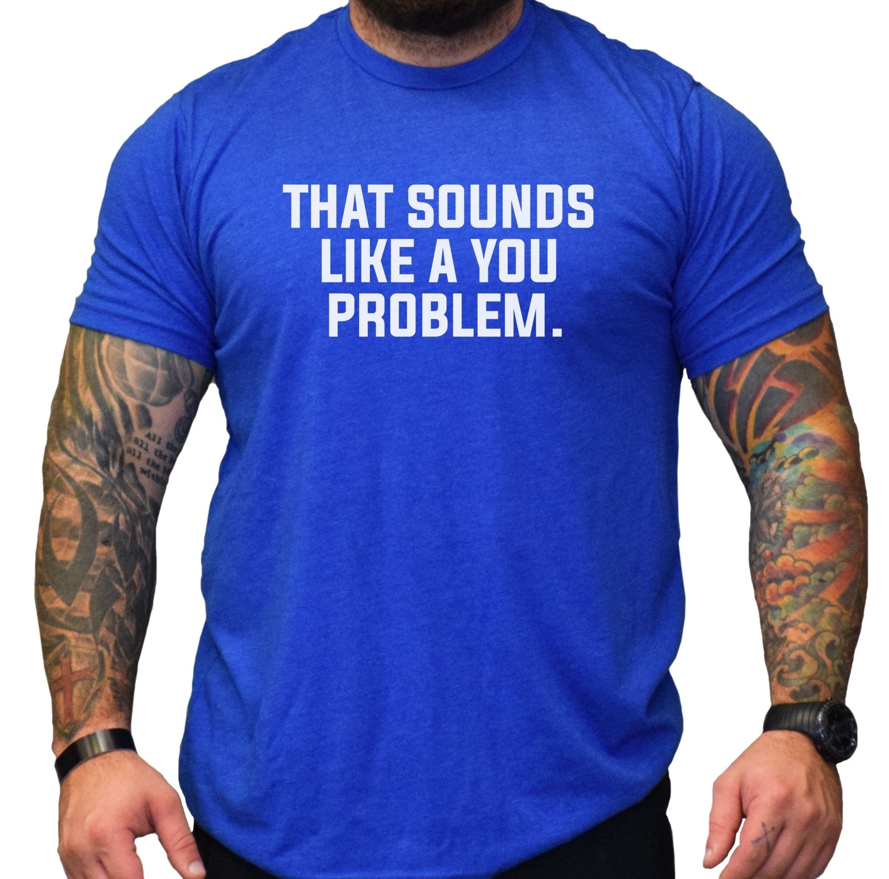 That Sounds Like A You Problem - Small - Shirt