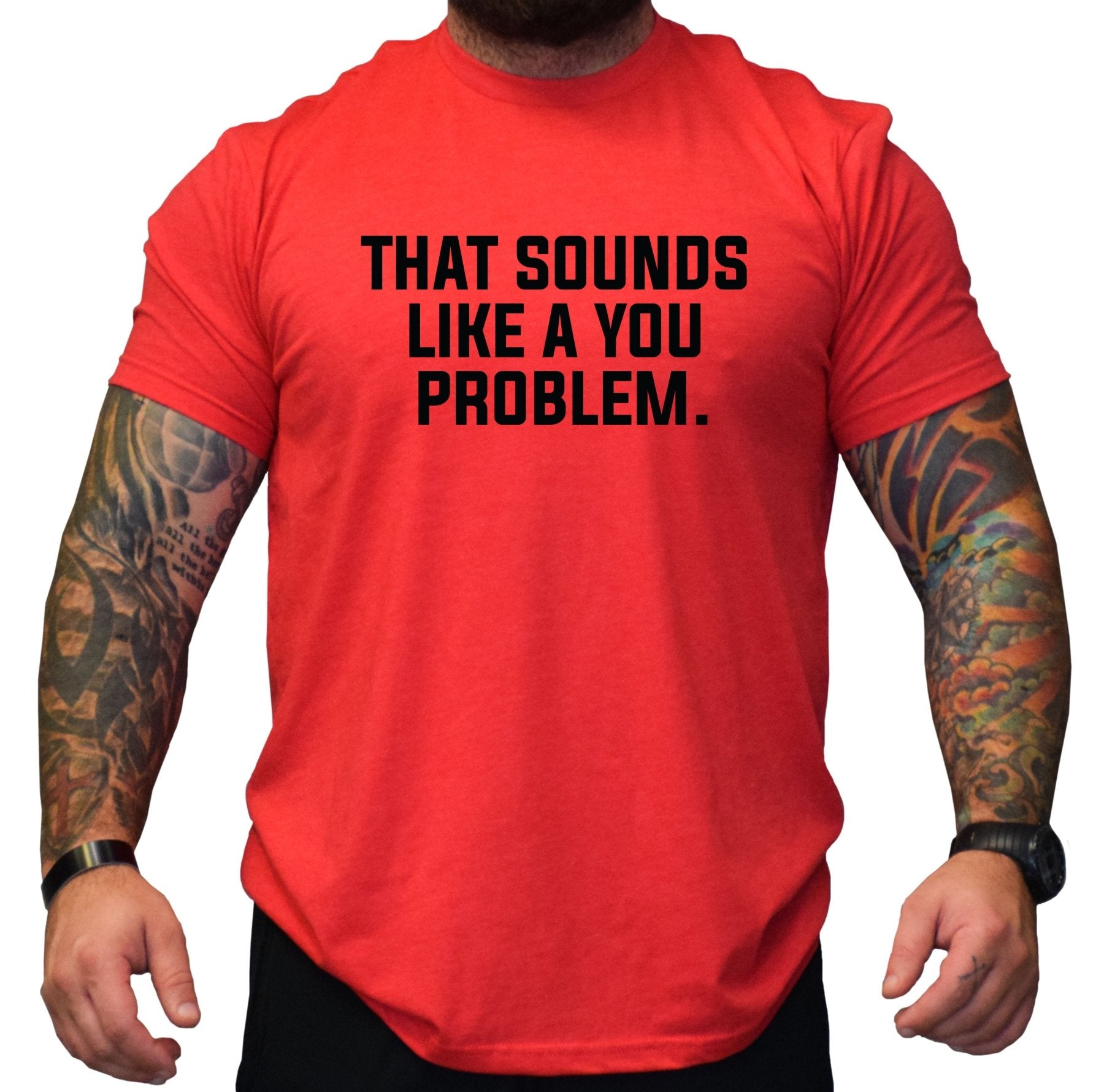 That Sounds Like A You Problem - Small - Shirt