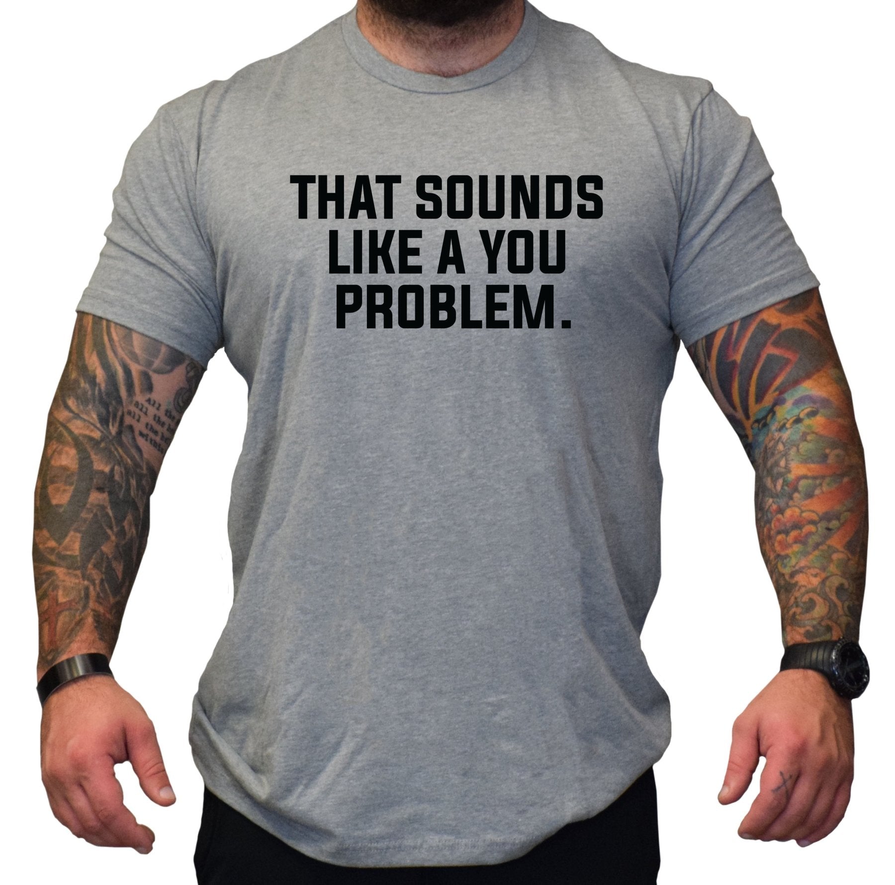 That Sounds Like A You Problem - Small - Shirt