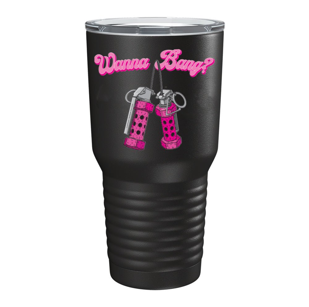 Wanna Bang? Tumbler - 30oz - Tumbler