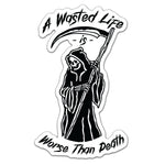 Wasted Life Sticker - 4" - Sticker