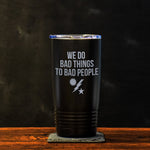 We Do Bad Things RGR Tumbler - 20oz - Tumbler