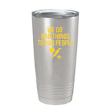 We Do Bad Things Tumbler - 20oz - Tumbler