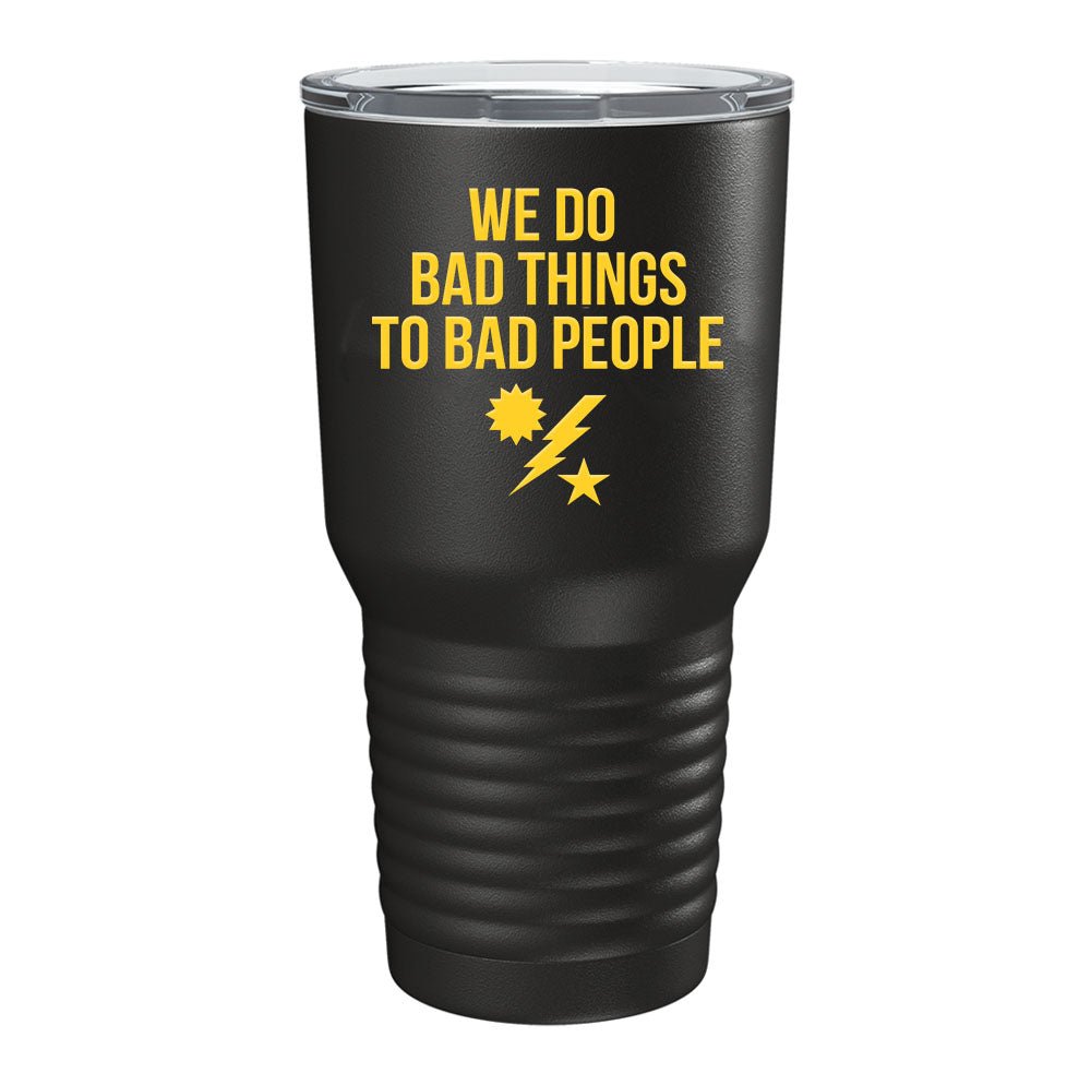 We Do Bad Things Tumbler - 30oz - Tumbler