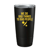 We Do Bad Things Tumbler - 20oz - Tumbler