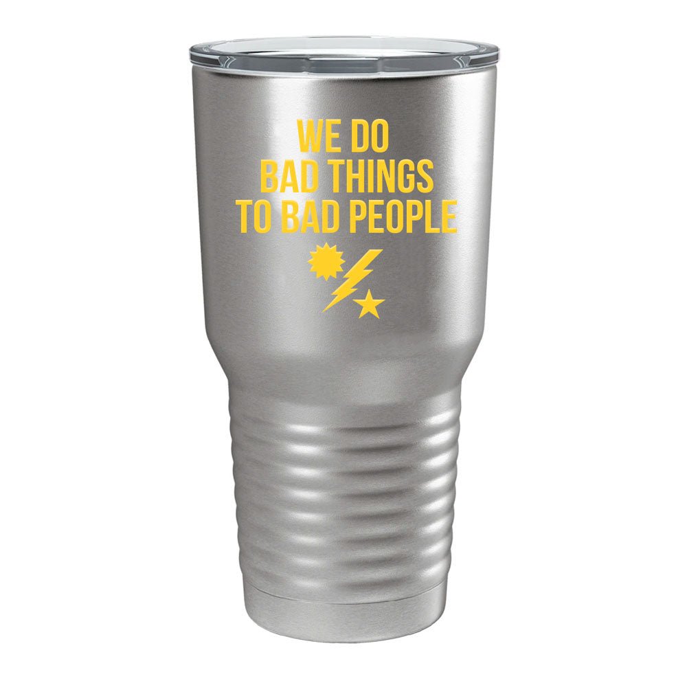 We Do Bad Things Tumbler - 30oz - Tumbler