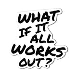 What If Sticker - 4" - Sticker