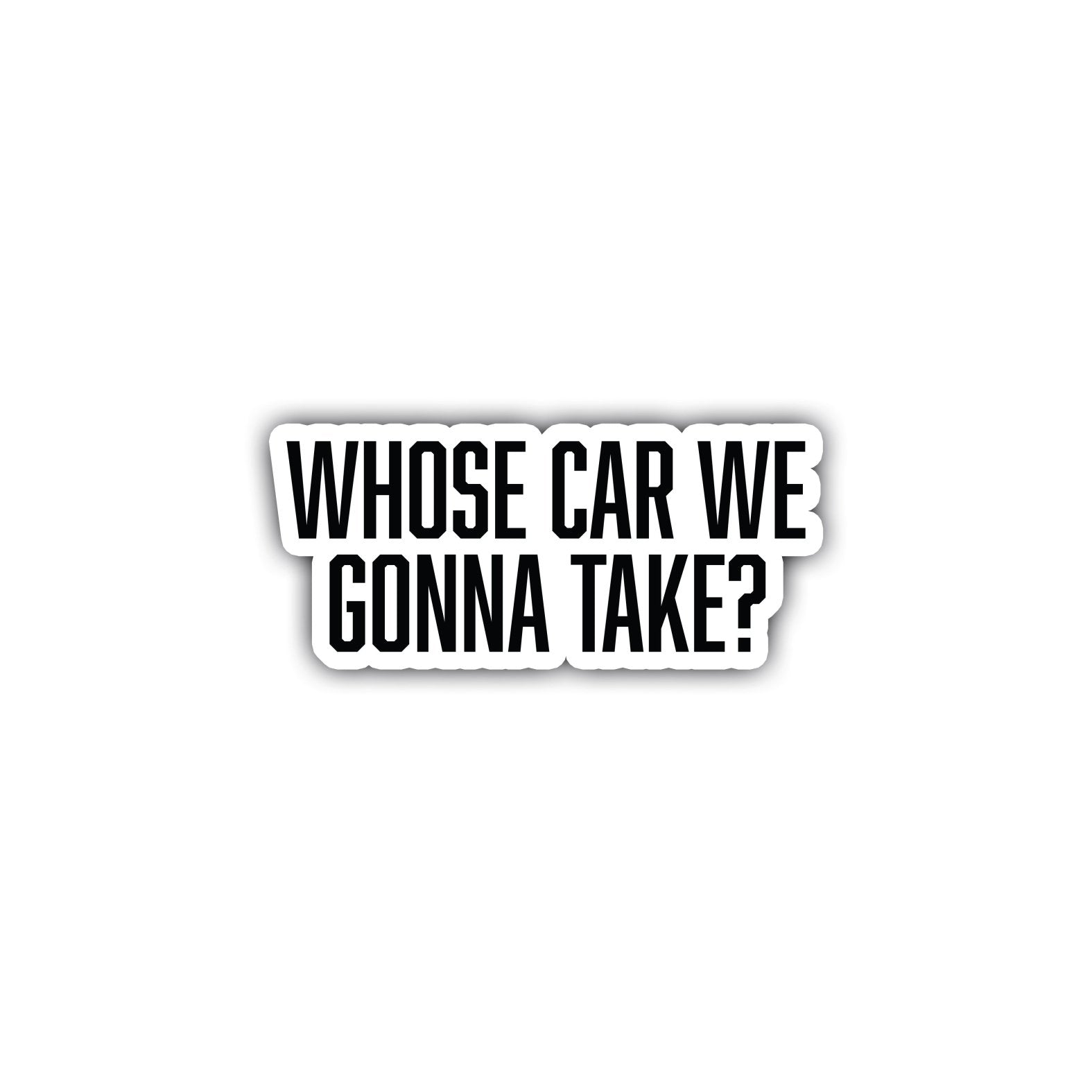 Whose Car Sticker - 4" - Sticker