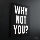 Why Not You Motivational Canvas - Stretched Canvas - Canvas