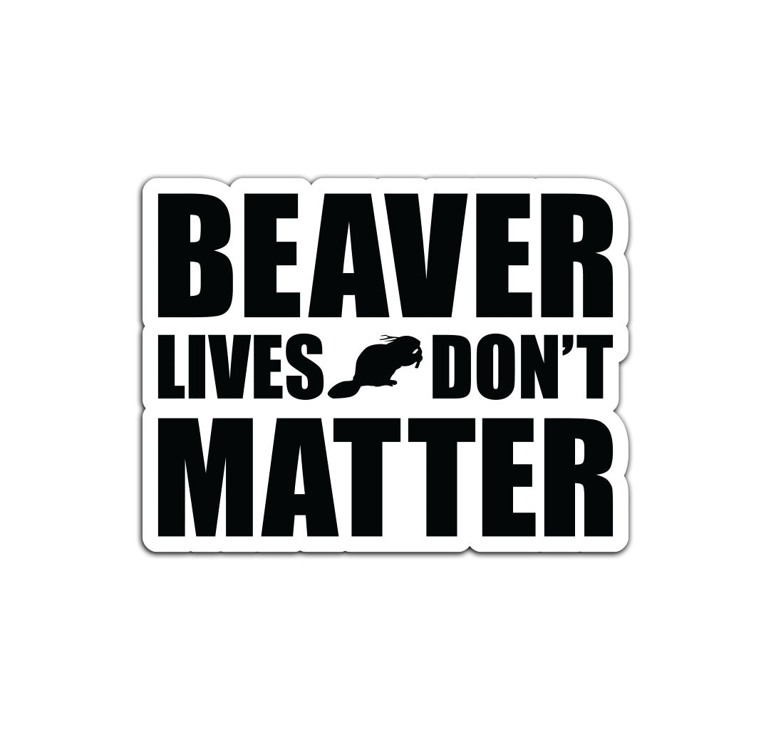 Beaver Lives Don't Matter Sticker